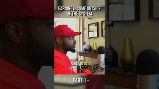 Earning Income Outside of The System (Part 1) #shorts