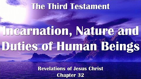 Incarnation, Nature and Duties of human Beings... Jesus explains ❤️ The Third Testament Chapter 32