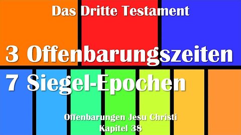 3 Offenbarungszeiten Gottes und 7 Siegel-Epochen... Jesus erläutert ❤️ Das Dritte Testament Kapitel 38