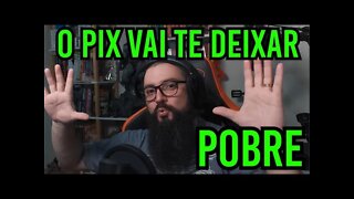 Como o PIX Vai Te Deixar Pobre ?