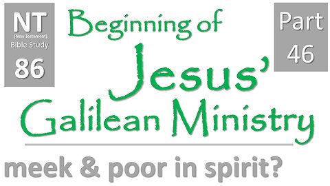 NT Bible Study 86: cont. sermons: meek & poor spirit (Beginning of Jesus' Galilean Ministry part 46)