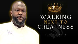 Walking Next to Greatness | Shepherd Pastor Muir