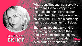 Ep. 123 - America’s Mom Sherronna Bishop Encounters Unconstitutional FBI Home Invasion