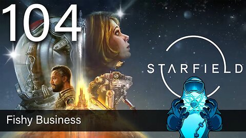 Starfield, ep104: Fishy Business