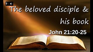 The beloved disciple & his book (John 21:20-25)