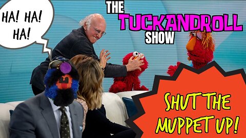 The TuckandRoll Show | Shut the Muppet UP