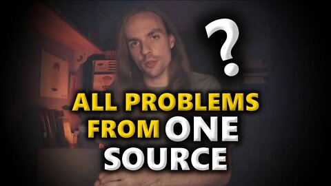 All Problems Come From ONE Source!