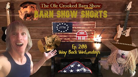 "Barn Show Shorts" Ep. #208 “Way Back Wednesdays”