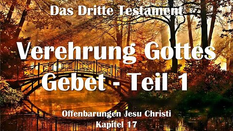 Das vollkommene Gebet & Anbetung in Geist und Wahrheit ❤️ Das Dritte Testament Kapitel 17-1