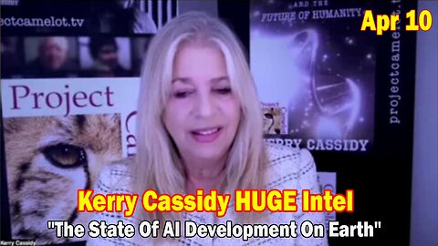 Kerry Cassidy HUGE Intel Apr 10: "The State Of AI Development On Earth"