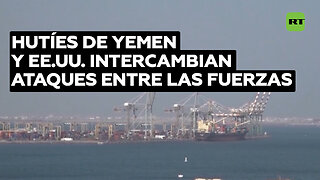 Intercambio de ataques entre las fuerzas de EE.UU. y los hutíes de Yemen