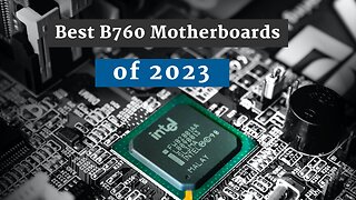 The Best B760 Motherboards