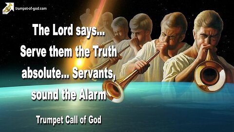 April 28, 2010 🎺 The Lord says... Blow the Trumpet and sound the Alarm... Serve them the Truth absolute