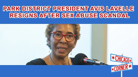 Chicago Parks Board President Avis LaVelle Resigns Under Fire Amid Sexual Abuse Scandal