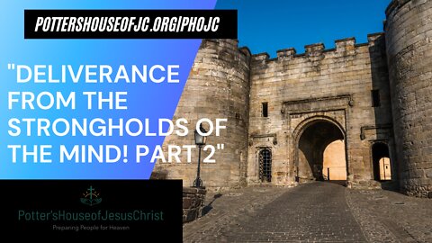 The Potter's House of Jesus Christ for 1-23-22: Deliverance From The Strongholds of the Mind Part 2