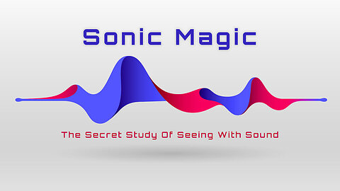 Sonic Magic - The Secret Study Of Seeing With Sound (2015)