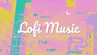 Chill Beats Lofi Music to Relax at the End of Your Day