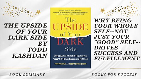 The Upside of Your Dark Side: Why Being Your Whole Self Drives Success by Todd B. Kashdan