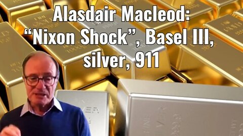 Alasdair Macleod: “Nixon Shock”, Basel III, silver, 911, JP Morgan, CFTC, financial reset