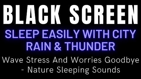 Sleep Easily With City Rain & Thunder || Wave Stress And Worries Goodbye - Nature Sleeping Sounds