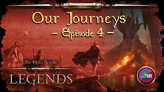 Elder Scrolls Legends: Our Journeys - Ep 4