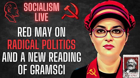SOCIALISM LIVE: Red May on Radical Politics and a new reading of Gramsci