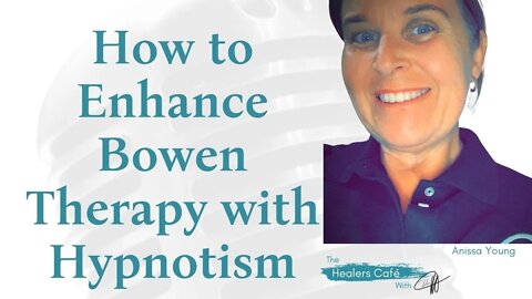 How to Enhance Bowen Therapy with Hypnotism with Anissa Young on The Healers Café with Dr M