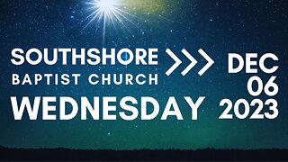 Wednesday Evening Service December 06, 2023 I Pastor Jayme Jackson I Southshore Baptist Church