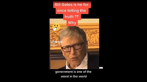 BILL GATES IS HE FOR ONCE TELLING THE TRUTH?? WHY