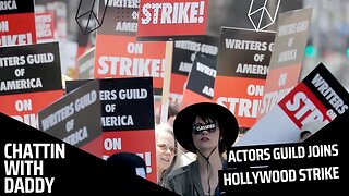 Actor's Guild Joins Writer's Union In Hollywood Strike (Chattin With Daddy)