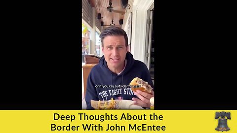 Deep Thoughts About the Border With John McEntee