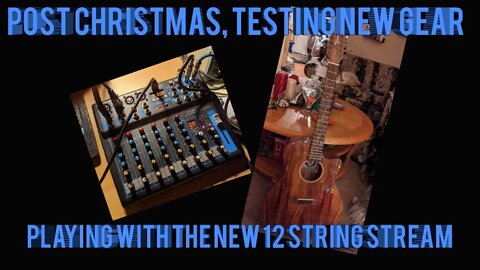 Post Christmas, Testing New Gear, and Playing with the New 12 String Stream