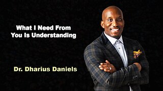 What I Need From You Is Understanding - Dr. Dharius Daniels