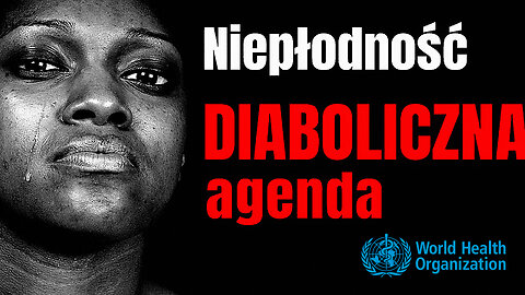 Niepłodność: Diaboliczna agenda WHO. Sterylizcja Afryki za pomocą szczepień (kla.tv) - napisy PL