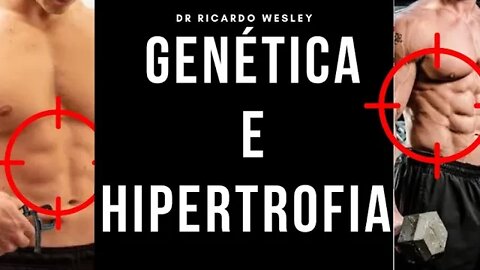 GENÉTICA e o treino para HIPERTROFIA - Ricardo Wesley