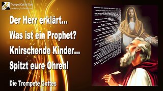 10.01.2011 🎺 Was ist ein Prophet ?... Der Herr sagt... Knirschende Kinder, spitzt eure Ohren