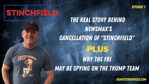 Stinchfield - E1 Why Newsmax Cancelled Me & How The FBI May be Spying on the Trump Team