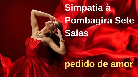 Simpatia à Pomba-gira Sete Saias para fazer um pedido de amor 🙏🙏