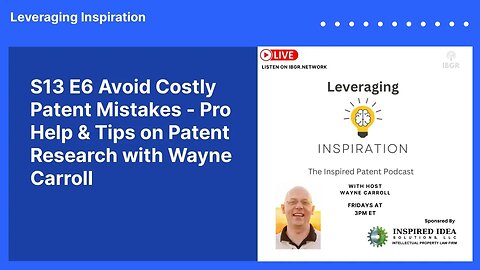 S13 E6 Avoid Costly Patent Mistakes - Pro Help & Tips on Patent Research with Wayne Carroll |...
