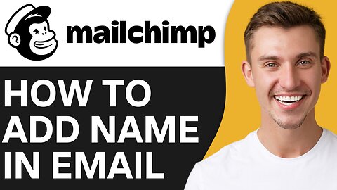 HOW TO ADD NAME IN MAILCHIMP EMAIL