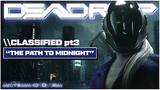 DEADROP - \\ CLASSIFIED pt3 - THE PATH TO MIDNIGHT