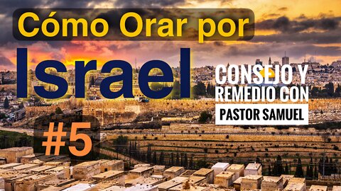 Cómo Orar por #Israel y #Jerusalen Parte 5 con Pastor Samuel Salazar