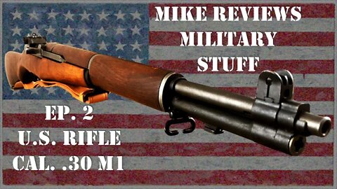 Mike Reviews Military Stuff Ep. 2: The U.S. Rifle Caliber .30 M1 (M1 Garand)