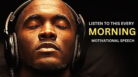 Listen to This Every Morning - Motivational Speech