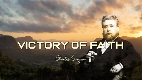 The Victory of Faith In by Charles Spurgeon