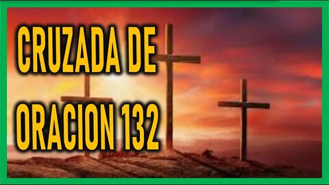 CRUZADA DE ORACION 132
