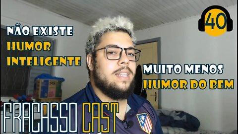 HUMOR INTELIGENTINHO - FRACASSO CAST #40