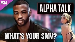 ALPHA TALK 34 : WHAT´S YOUR REAL SMV?? { The Real Reason Women Overlook You }