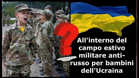 All'interno del campo estivo militare anti-russo per bambini dell'Ucraina