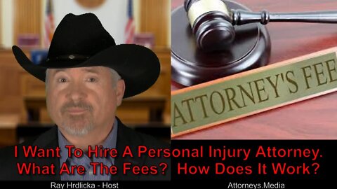 I Want To Hire A Personal Injury Attorney. What Are The Fees? How Does It Work?